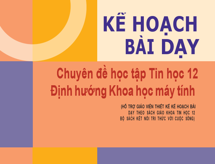 Kế hoạch bài dạy Chuyên đề Tin học 12 sách Kết nối tri thức - Miễn phí